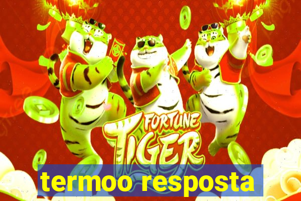 termoo resposta